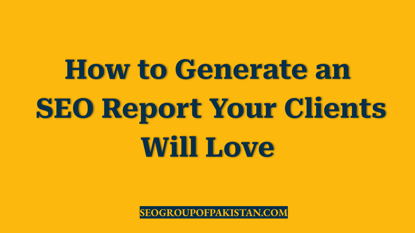 How to Generate an SEO Report Your Clients Will Love