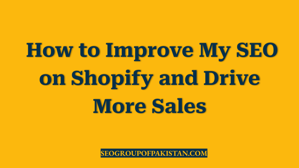 How to Improve My SEO on Shopify and Drive More Sales