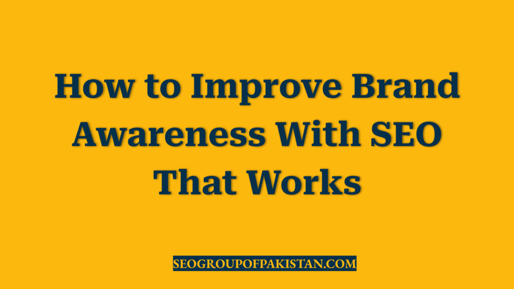 How to Improve Brand Awareness With SEO That Works
