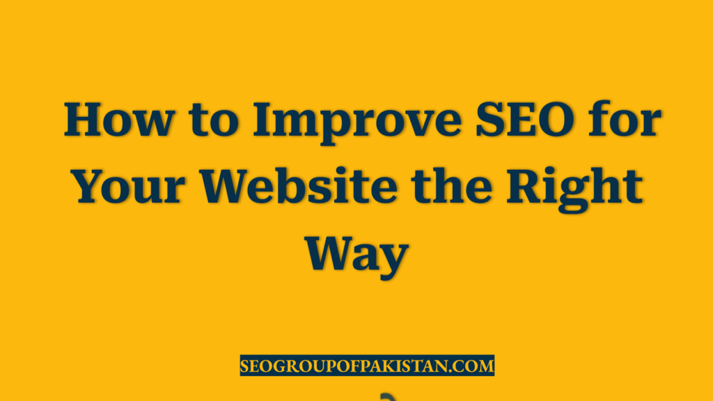 How to Improve SEO for Your Website the Right Way